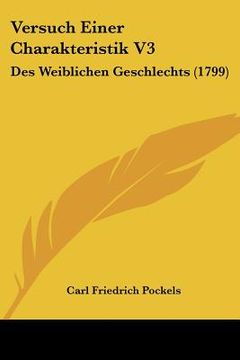 portada Versuch Einer Charakteristik V3: Des Weiblichen Geschlechts (1799) (in German)