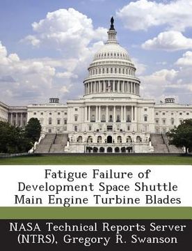 portada Fatigue Failure of Development Space Shuttle Main Engine Turbine Blades (en Inglés)