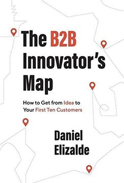 portada The b2b Innovator's Map: How to get From Idea to Your First ten Customers (in English)