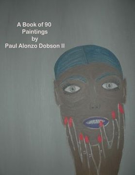 portada The Paintings by Paul Alonzo Dobson II: A Book Of More Than 90 Paintings (en Inglés)
