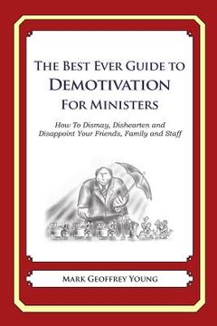 portada The Best Ever Guide to Demotivation for Ministers: How To Dismay, Dishearten and Disappoint Your Friends, Family and Staff (en Inglés)