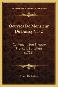 portada Oeuvres De Monsieur De Boissy V1-2: Contenant Son Theatre Francois Et Italien (1758) (in French)