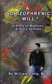 portada A Schizophrenic Will: A Story of Madness, A Story of Hope (en Inglés)