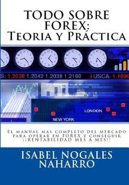 portada Todo Sobre Forex: : Teoria y Práctica: El manual mas completo del mercado para operar en FOREX y conseguir ¡¡ RENTABILIDAD MES A MES!! (in Spanish)