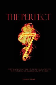 portada The Perfect 7: When Heaven has laid your fate and Hell is all you've got, what choice will you make? Free will, ain't it a bitch.