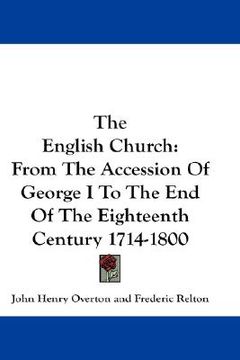 portada the english church: from the accession of george i to the end of the eighteenth century 1714-1800 (in English)