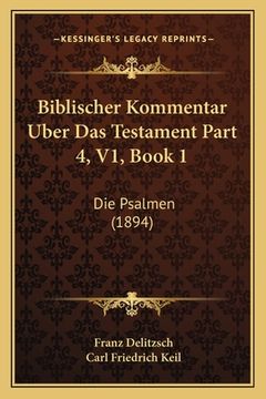 portada Biblischer Kommentar Uber Das Testament Part 4, V1, Book 1: Die Psalmen (1894) (en Alemán)