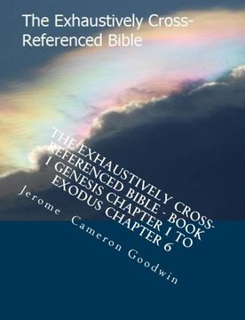 portada The Exhaustively Cross-Referenced Bible - Book 1 Genesis Chapter 1 to Exodus Chapter 6: Book 1 Genesis Chapter 1 to Exodus Chapter 6 (Volume 1)