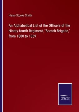 portada An Alphabetical List of the Officers of the Ninety-fourth Regiment, Scotch Brigade, from 1800 to 1869