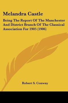 portada melandra castle: being the report of the manchester and district branch of the classical association for 1905 (1906) (en Inglés)
