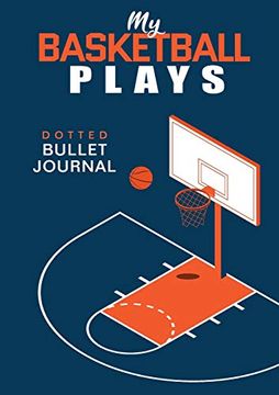 portada My Basketball Plays - Dotted Bullet Journal: Medium a5 - 5. 83X8. 27 