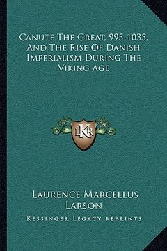 portada canute the great, 995-1035, and the rise of danish imperialism during the viking age (en Inglés)