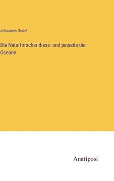portada Die Naturforscher diess- und jenseits der Oceane (en Alemán)