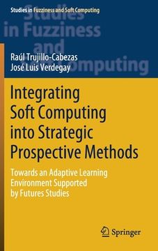 portada Integrating Soft Computing Into Strategic Prospective Methods: Towards an Adaptive Learning Environment Supported by Futures Studies (en Inglés)