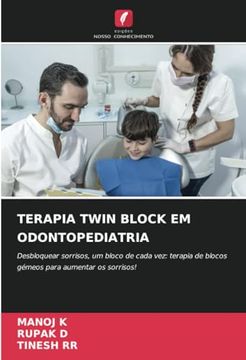 portada Terapia Twin Block em Odontopediatria: Desbloquear Sorrisos, um Bloco de Cada Vez: Terapia de Blocos Gémeos Para Aumentar os Sorrisos! (en Portugués)