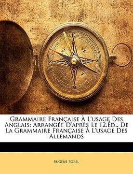 portada Grammaire Française À L'usage Des Anglais: Arrangée D'après Le 12.Éd., De La Grammaire Française À L'usage Des Allemands (en Francés)