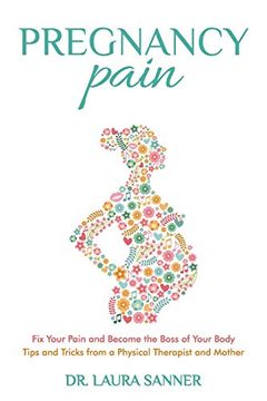 portada Pregnancy Pain: Fix Your Pain and Become the Boss of Your Body, Tips and Tricks From a Physical Therapist and Mother (Body, Tips and Tricks From a. Fix Your Pain and Become the Boss of You) (en Inglés)