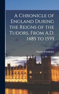 portada A Chronicle of England During the Reigns of the Tudors, From A. Du 1485 to 1559