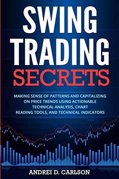 portada Swing Trading Secrets: Making Sense of Patterns and Capitalizing on Price Trends Using Actionable Technical Analysis, Chart Reading Tools, and Technical Indicators (en Inglés)