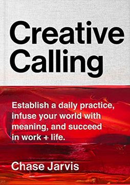 portada Creative Calling: Establish a Daily Practice, Infuse Your World With Meaning, and Succeed in Work + Life (in English)