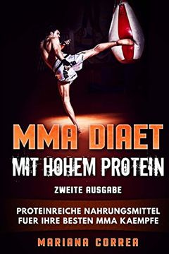 portada Mma Diaet mit Hohem Protein Zweite Ausgabe: Proteinreiche Nahrungsmittel Fuer Ihre Besten mma Kaempfe (en Alemán)