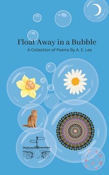 portada Float Away in a Bubble: Poetry For Adults and Teenagers (en Inglés)