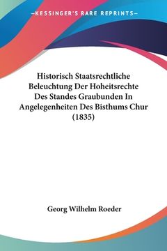 portada Historisch Staatsrechtliche Beleuchtung Der Hoheitsrechte Des Standes Graubunden In Angelegenheiten Des Bisthums Chur (1835) (en Alemán)