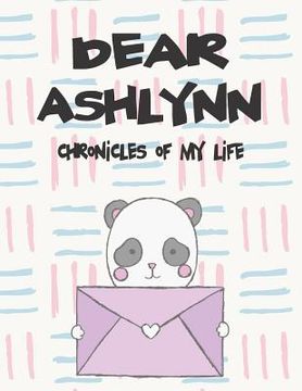 portada Dear Ashlynn, Chronicles of My Life: A Girl's Thoughts (in English)