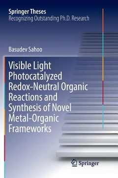 portada Visible Light Photocatalyzed Redox-Neutral Organic Reactions and Synthesis of Novel Metal-Organic Frameworks