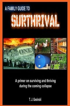 portada A Family Guide To Surthrival: : A Primer on Surviving and Thriving During the Coming Collapse (en Inglés)
