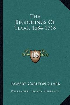 portada the beginnings of texas, 1684-1718 (en Inglés)