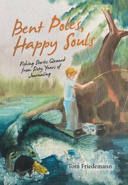 portada Bent Poles, Happy Souls: Fishing Stories Gleaned from Sixty Years of Journaling (en Inglés)