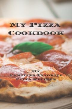 portada My Pizza Cookbook - My Families Favorite Pizza Recipes: Create your own pizza recipe cookbook with all your favorite recipes in this 6"x9" 100 writeab (in English)