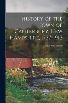 portada History of the Town of Canterbury, New Hampshire, 1727-1912: 2 (in English)