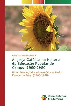 portada A Igreja Católica na História da Educação Popular do Campo: 1960-1980: Uma Historiografia Sobre a Educação do Campo no Brasil (1960-1980)