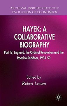 portada Hayek: A Collaborative Biography: Part iv, England, the Ordinal Revolution and the Road to Serfdom, 1931-50 (Archival Insights Into the Evolution of Economics) (in English)