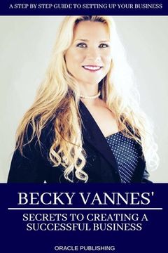 portada Becky Vannes' Secrets to Creating a Successful Business (en Inglés)
