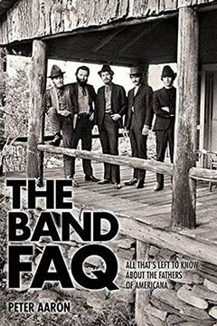 portada The Band Faq: All That's Left to Know About the Fathers of Americana (in English)