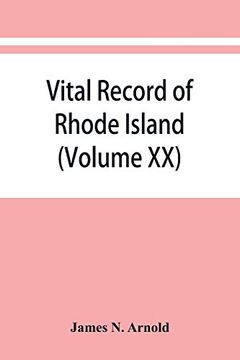 portada Vital Record of Rhode Island: 1636-1850: First Series: Births, Marriages and Deaths: A Family Register for the People (Volume xx) (in English)
