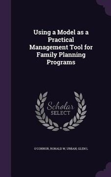 portada Using a Model as a Practical Management Tool for Family Planning Programs (en Inglés)