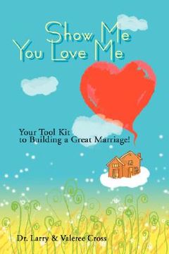 portada show me you love me:your tool kit to building a great marriage!