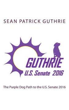 portada The Purple Dog Path to the U.S. Senate 2016 (en Inglés)