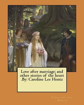 portada Love after marriage; and other stories of the heart .By: Caroline Lee Hentz (in English)