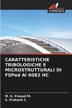 portada CARATTERISTICHE TRIBOLOGICHE E MICROSTRUTTURALI DI FSPed Al 6082 HC (in Italian)