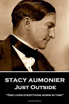 portada Stacy Aumonier - Just Outside: "One Lives Everything Down in Time" (in English)
