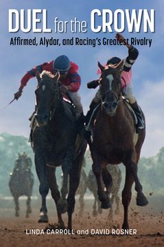 portada Duel for the Crown: Affirmed, Alydar, and Racing's Greatest Rivalry (in English)