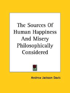 portada the sources of human happiness and misery philosophically considered (en Inglés)