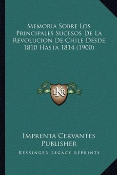 portada Memoria Sobre los Principales Sucesos de la Revolucion de Chile Desde 1810 Hasta 1814 (1900) (in Spanish)