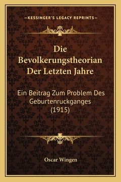portada Die Bevolkerungstheorian Der Letzten Jahre: Ein Beitrag Zum Problem Des Geburtenruckganges (1915) (in German)