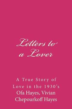 portada Letters to a Lover: A True Story of Love in the 1930's (en Inglés)